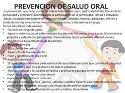 PREVENCION DE SALUD ORAL
-La prevención, que debe involucrar a toda la población, hijos, padres de familia, líderes de la 
co