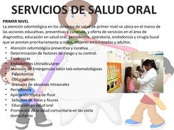 SERVICIOS DE SALUD ORAL
PRIMER NIVEL
La atención odontológica en los servicios de salud de primer nivel se ubica en el marco