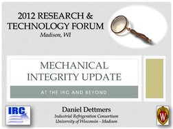 A T  T H E  I R C  A N D  B E Y O N D  
MECHANICAL 
INTEGRITY UPDATE 
2012 RESEARCH & 
TECHNOLOGY FORUM 
Madison, WI 
Daniel