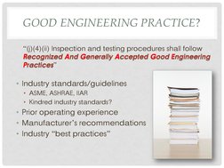 GOOD ENGINEERING PRACTICE? 
“(j)(4)(ii) Inspection and testing procedures shall follow 
Recognized And Generally Accepted Goo