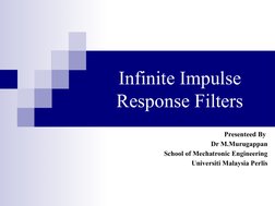 Infinite Impulse 
Response Filters
Presenteed By 
Dr M.Murugappan
School of Mechatronic Engineering
Universiti Malaysia Perli