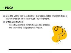 Used to verify the feasibility of a proposed idea whether it is an 
incremental or a breakthrough improvement. 
Often us