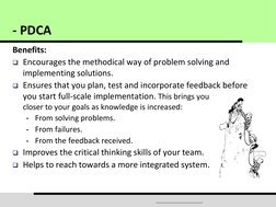 Benefits:  
Encourages the methodical way of problem solving and 
implementing solutions. 
Ensures that you plan, test and