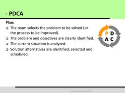 Plan: 
The team selects the problem to be solved (or 
the process to be improved). 
The problem and objectives are clearly