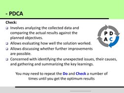 Check: 
Involves analyzing the collected data and 
comparing the actual results against the 
planned objectives. 
Allows ev