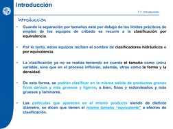 •
Cuando la separación por tamaños está por debajo de los límites prácticos de
empleo
de
los
equipos
de
cribado
se
recurre
a