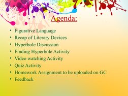 Agenda:
• Figurative Language
• Recap of Literary Devices 
• Hyperbole Discussion
• Finding Hyperbole Activity
• Video watchi