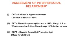 ASSESSMENT OF INTERPERSONAL 
RELATIONSHIP
    
   (i)
CAT – Children’s Apperception test 
             ( Bellack & Bellac
