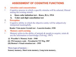ASSESSMENT OF COGNITIVE FUNCTIONS
1.
Attention and concentration:
•
Cognitive process in which a specific stimulus will b