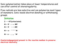Initiation
I
R*(cation/anion)
M + R+
MR+
M + R-
MR-
M + e-
.M-
M – e-
.M+
Counterion(gegenions) present in the reaction mediu