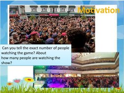 Can you tell the exact number of people 
watching the game? About
how many people are watching the 
show?
 Can you tell the