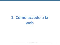 www.computrabajo.com
3
1. Cómo accedo a la 
web
