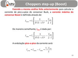 Choppers step-up (Boost)
10
Fazendo a mesma análise feita anteriormente para calcular a
corrente de pico-a-pico do conversor