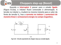 Choppers step-up (Boost)
4
Quando o interruptor S passar para o estado ligado
(Figura 8.12a), o indutor ficará conectado à al