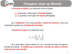 Choppers step-up (Boost)
7
A corrente no diodo iD se comporta como se segue:
iD = 0 quando o interruptor é fechado (ligado)
i