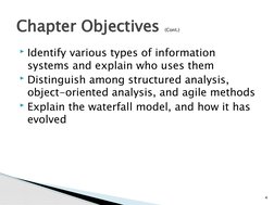 Identify various types of information 
systems and explain who uses them
Distinguish among structured analysis, 
object-ori