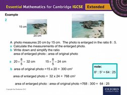 Example
A  photo measures 20 cm by 15 cm.  The photo is enlarged in the ratio 8 : 5.
a  Calculate the measurements of the enl