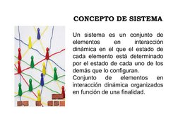 CONCEPTO DE SISTEMA
Un sistema es un conjunto de 
elementos 
en 
interacción 
dinámica en el que el estado de 
cada elemento