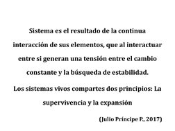 Sistema es el resultado de la continua 
interacción de sus elementos, que al interactuar 
entre si generan una tensión entre