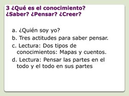 3 ¿Qué es el conocimiento? ¿Qué es el conocimiento? ¿Saber? ¿Pensar? ¿Creer?
¿Saber? ¿Pensar? ¿Creer?
a. ¿Quién soy yo? 
b. T