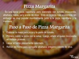 Pizza Margarita
Es una típica pizza napolitana pero elaborada con tomate, mozzarella,
albahaca fresca, sal y aceite de oliva.