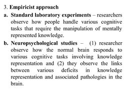 3. Empiricist approach
a. Standard laboratory experiments – researchers 
observe how people handle various cognitive 
tasks t