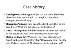 Case history…
• Employment: What types of job has the client held? Has 
the client ever been fired? If so why? Has the client