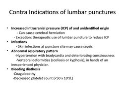 Contra Indications of lumbar punctures
•
Increased intracranial pressure (ICP) of and unidentified origin
            - Can c