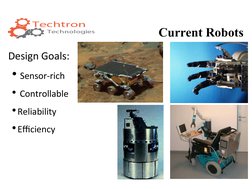 Current Robots
 Design Goals:
• Sensor-rich
• Controllable
•Reliability
•Efficiency
