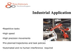 Industrial Application
•Repetitive tasks
•High speed
•High precision movements
•Pre-planned trajectori