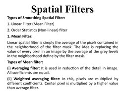 Types of Smoothing Spatial Filter:
1. Linear Filter (Mean Filter)
2. Order Statistics (Non-linear) filter 
1. Mean Filter:
Li