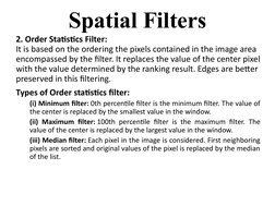 2. Order Statistics Filter:
It is based on the ordering the pixels contained in the image area 
encompassed by the filter. It