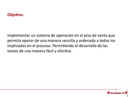 Objetivo.
Implementar un sistema de operación en el piso de venta que 
permita operar de una manera sencilla y ordenada a tod