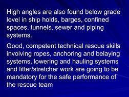 High angles are also found below grade 
level in ship holds, barges, confined 
spaces, tunnels, sewer and piping 
syste
