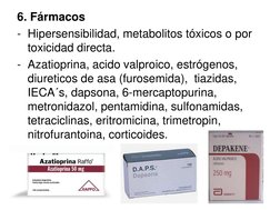6. Fármacos
- Hipersensibilidad, metabolitos tóxicos o por 
toxicidad directa.
- Azatioprina, acido valproico, estrógenos, 
d