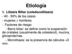 Etiología
1. Litiasis Biliar (coledocolitiasis)
- 40 - 50% de los casos
- mujeres > hombres
- Factores de riesgo: 
- Barro bi
