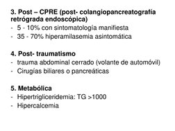3. Post – CPRE (post- colangiopancreatografía 
retrógrada endoscópica)
- 5 - 10% con sintomatología manifiesta
- 35 - 70% hip