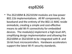 esp8266
• The ZG2100M & ZG2101M modules are low-power 
802.11b implementations.  All RF components, the 
baseband and the ent