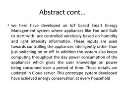 Abstract cont…
• we here have developed an IoT based Smart Energy 
Management system where appliances like Fan and Bulb 
to s