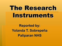 The Research 
The Research 
Instruments
Instruments
Reported by:
Reported by:
Yolanda T. Sobrepeña
Yolanda T. Sobrepeña
Palip