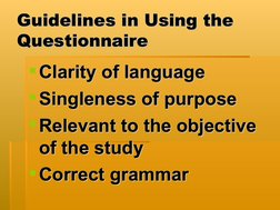 Guidelines in Using the 
Guidelines in Using the 
Questionnaire
Questionnaire
Clarity of language
Clarity of language
Singl
