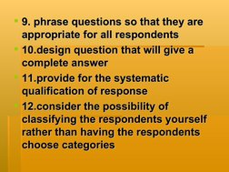 9. phrase questions so that they are 
9. phrase questions so that they are 
appropriate for all respondents
appropriate for