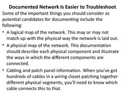 Documented Network Is Easier to Troubleshoot
Some of the important things you should consider as 
potential candidates for do