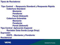 Tipos de Rociadores 
 
 Tipo Control  – Respuesta Standard y Respuesta Rápida 
 
Cobertura Standard 
 
 
Montante