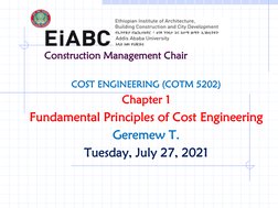 Construction Management Chair
COST ENGINEERING (COTM 5202)
Chapter 1
Fundamental Principles of Cost Engineering
Geremew T.
Tu