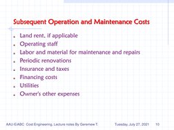 Subsequent Operation and Maintenance Costs
Land rent, if applicable 
Operating staff 
Labor and material for maintenance and