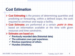 Cost Estimation
Cost CostEstimating Estimating is the process of determining quantities and
predicting or forecasting, with