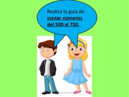 Realiza la guía de 
contar números 
del 500 al 750.
Realiza la guía de 
contar números 
del 500 al 750.
Profesora Carmen Belm