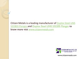 Citizen Metals is a leading manufacturer of Duplex Steel UNS  (https://www.citizenmetals.com/duplex-steel-uns-s31803-flanges-