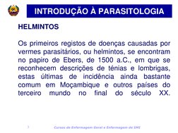 Cursos de Enfermagem Geral e Enfermagem de SMI 
3 
HELMINTOS 
 
Os primeiros registos de doenças causadas por 
vermes parasit